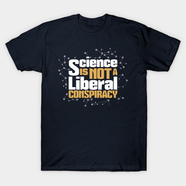 Science Is Not A Liberal Conspiracy T-Shirt by yeoys